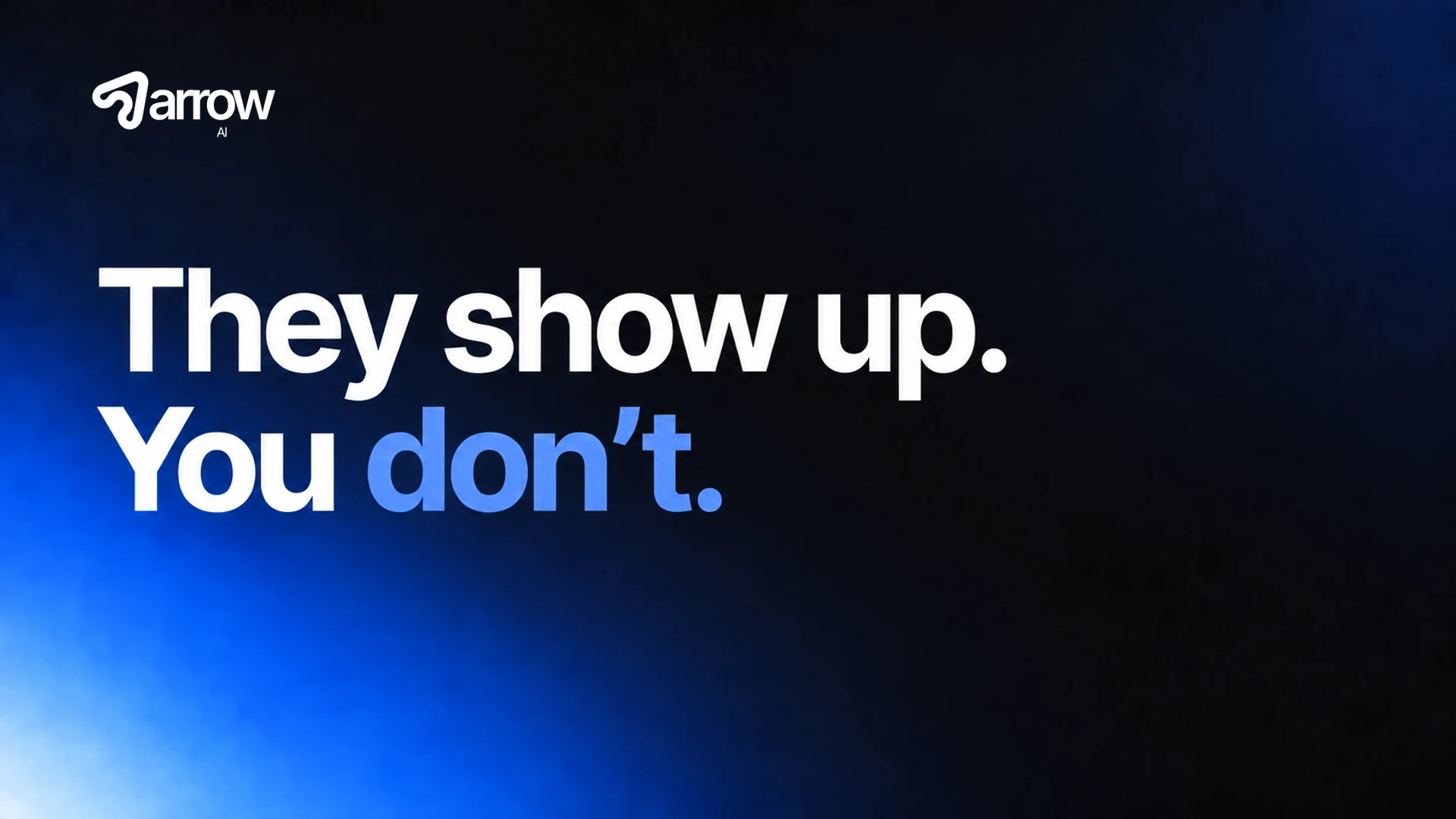 They show up. You don’t. White and blue headline with the original Arrow AI logo on a midnight-blue background.
